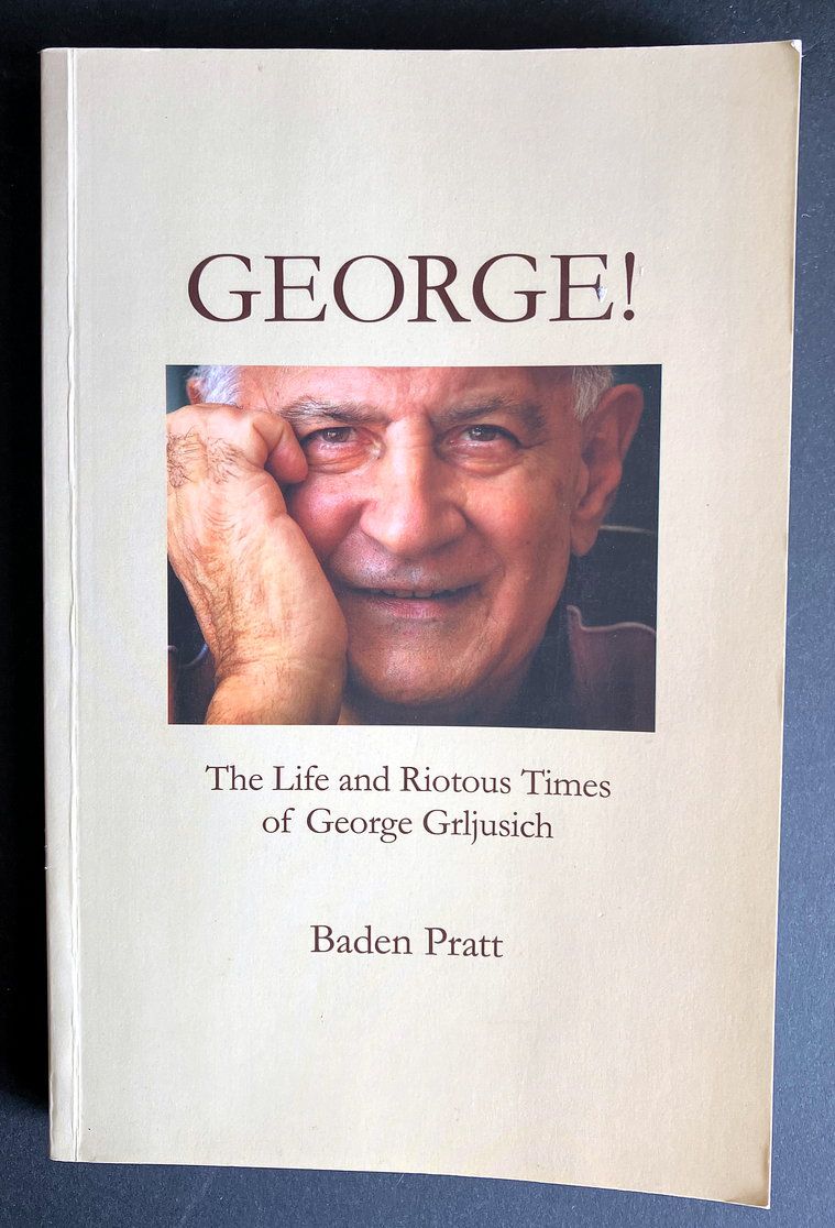 George: The Life and Riotous Times of George Grljusich by Baden Pratt