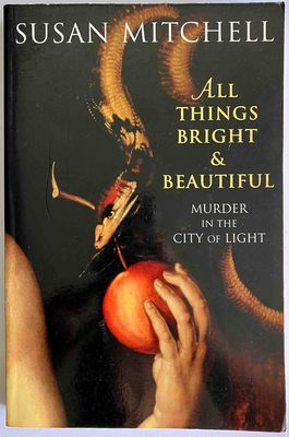 All Things Bright and Beautiful: Murder in the City of Light by Susan Mitchell