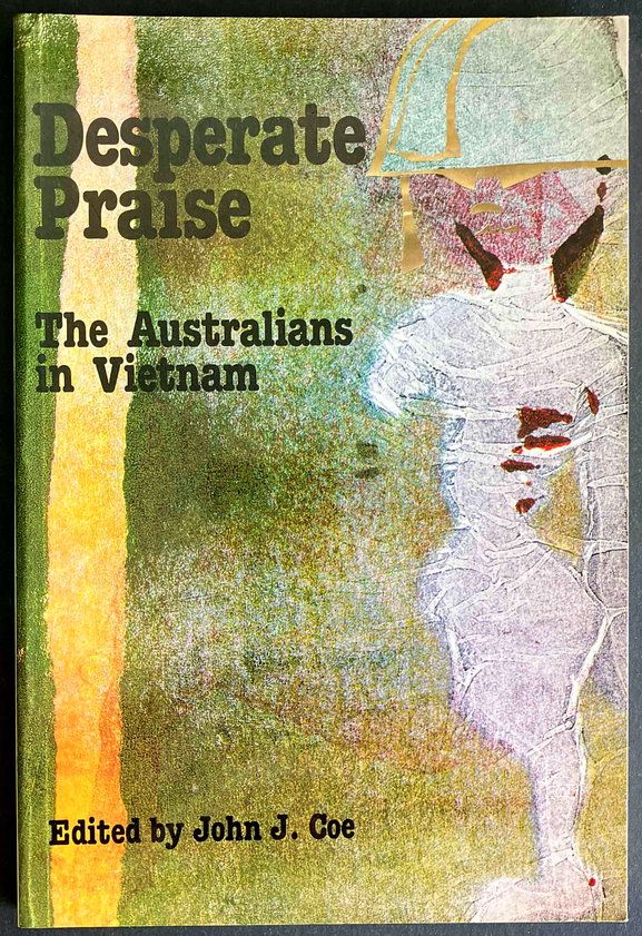 Desperate Praise: The Australians in Vietnam edited by John J Coe
