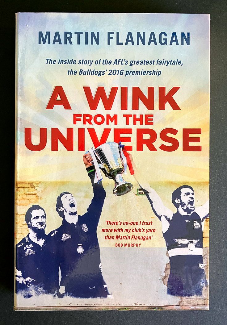 A Wink From the Universe: The Inside Story of the AFL’s Greatest Fairytale, the Bulldogs’ 2016 Premiership by Martin Flanagan