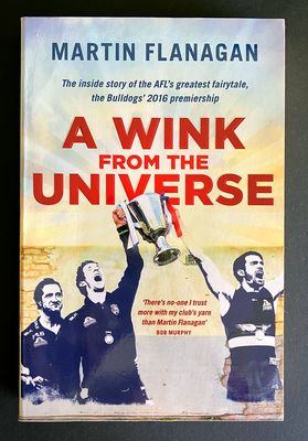 A Wink From the Universe: The Inside Story of the AFL’s Greatest Fairytale, the Bulldogs’ 2016 Premiership by Martin Flanagan