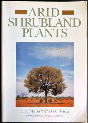 Arid Shrubland Plants of Western Australia by A A Mitchell, D G Wilcox and E Laidlaw