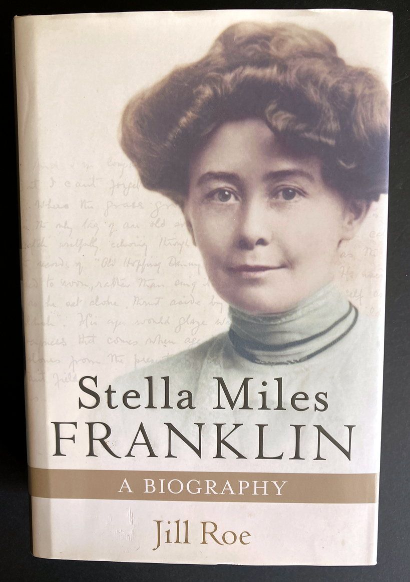 Stella Miles Franklin: A Biography by Jill Roe