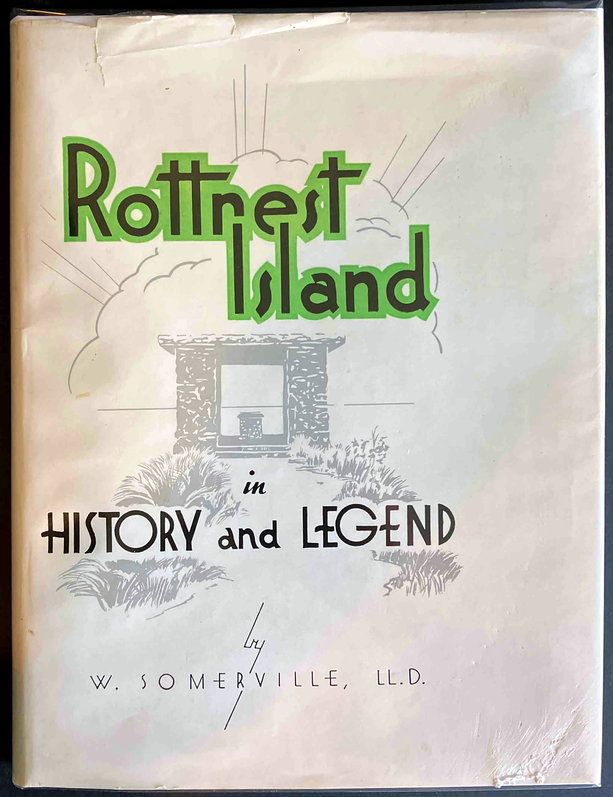 Rottnest Island, Its History and Legends: Its Discovery and Development, Natural Beauties, Fauna and Flora by W Somerville