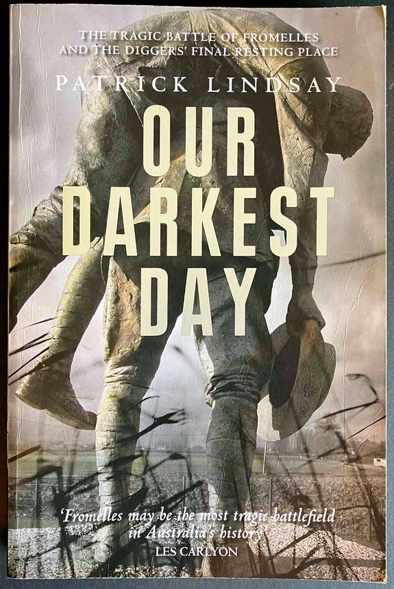 Our Darkest Days: The Tragic Battle of Fromelles and the Diggers&#39; Final Resting Place by Patrick Lindsay