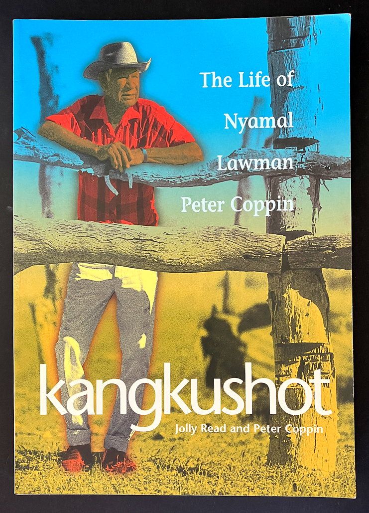 Kangkushot: The Life of Nyamal Lawman Peter Coppin by Jolly Read and Peter Coppin