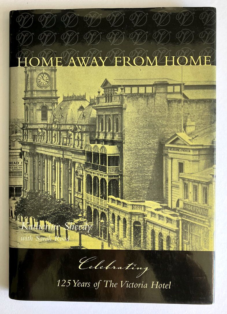A Home Away from Home: Celebrating 125 Years of the Victoria Hotel by Katherine Sheedy with Sarah Rood