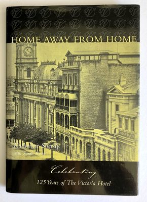 A Home Away from Home: Celebrating 125 Years of the Victoria Hotel by Katherine Sheedy with Sarah Rood