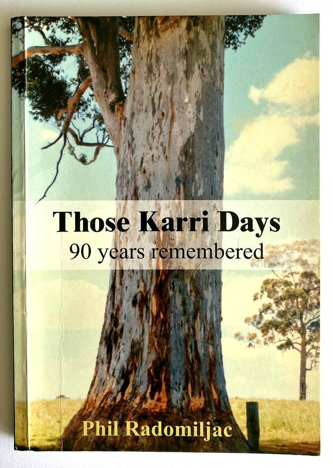 Those Karri Days: 90 Years Remembered by Phillip Radomiljac