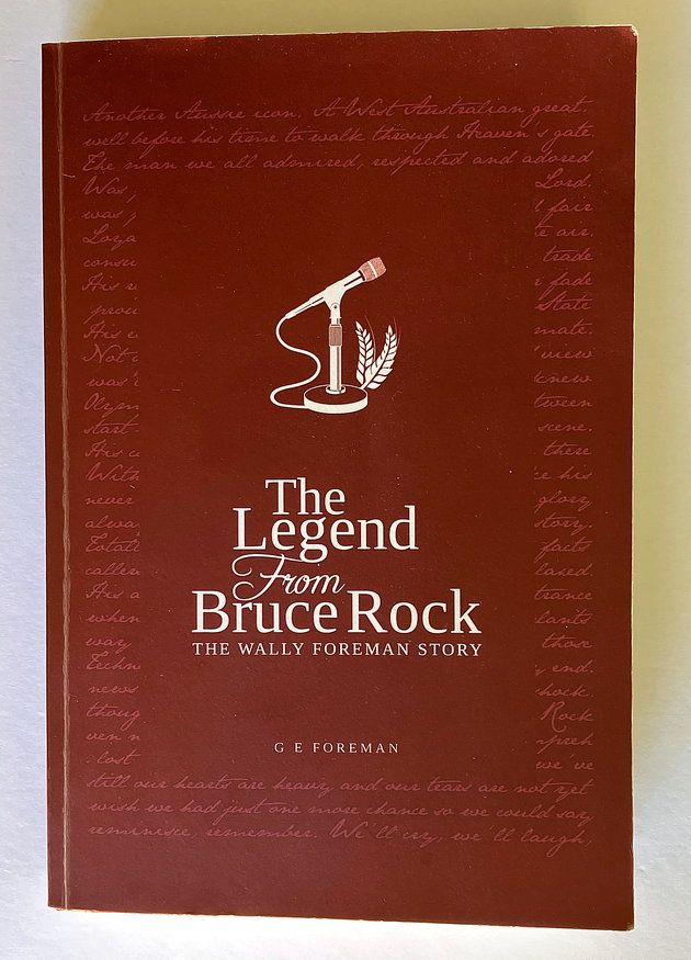 The Legend From Bruce Rock: The Wally Foreman Story by G E Foreman