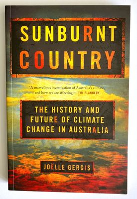 Sunburnt Country: The History and Future of Climate Change in Australia by Joëlle Gergis