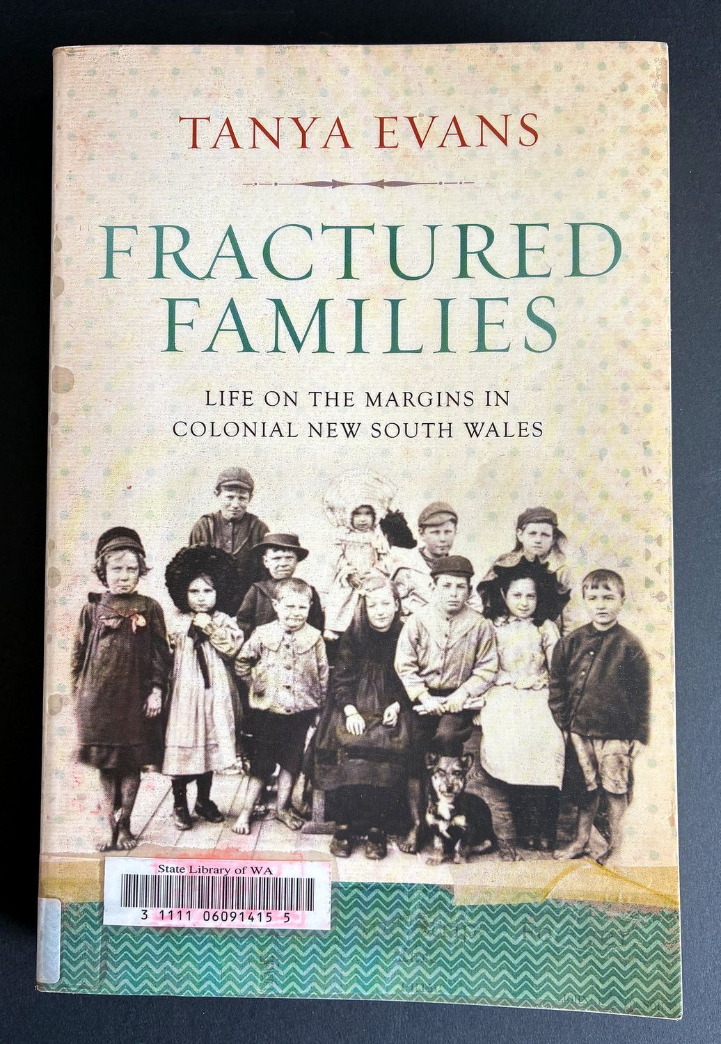 Fractured Families: Life on the Margins in Colonial New South Wales by Tanya Evans