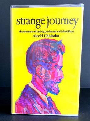 Strange Journey: The Adventures of Ludwig Leichhardt and John Gilbert by Alec H Chisholm