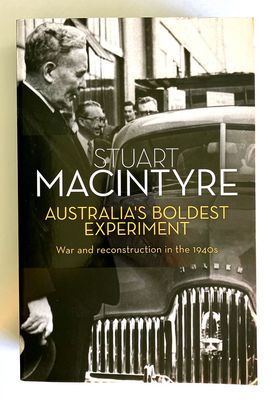 Australia&#39;s Boldest Experiment: War and Reconstruction in the 1940s by Stuart Macintyre