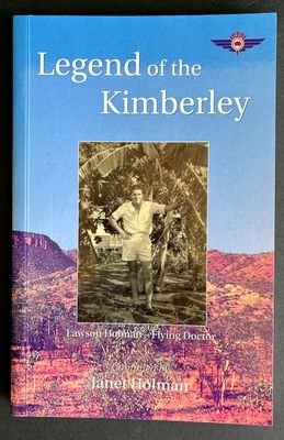 Legend of the Kimberley: Lawson Holman – Flying Doctor compiled by Janet Holman