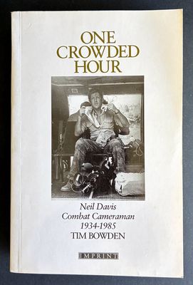 One Crowded Hour: Neil Davis Combat Cameraman 1934-1985 by Tim Bowden