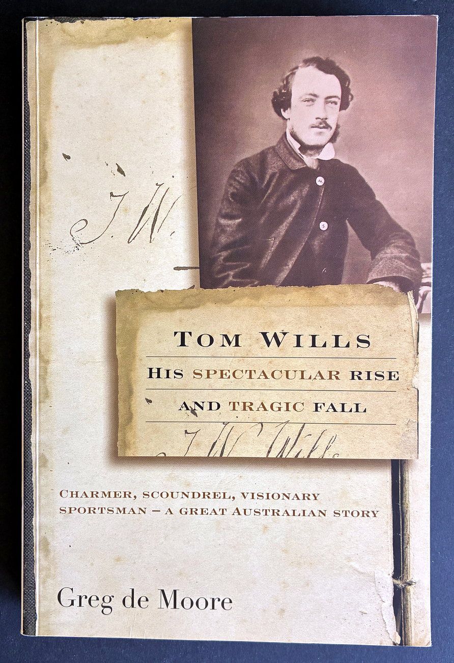 Tom Wills: His Spectacular Rise and Tragic Fall by Greg de Moore