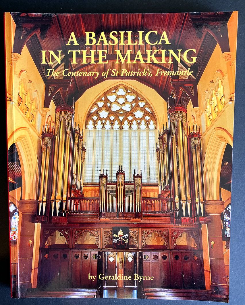 A Basilica in the Making: The Centenary of St. Patrick’s, Fremantle by Geraldine Byrne