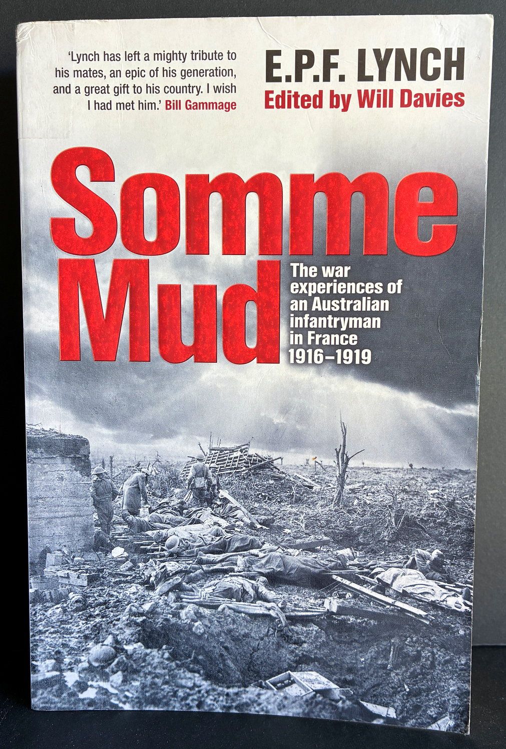 Somme Mud: The War Experiences of an Australian Infantryman in France 1916-1919 by Private E P F Lynch edited by Will Davies
