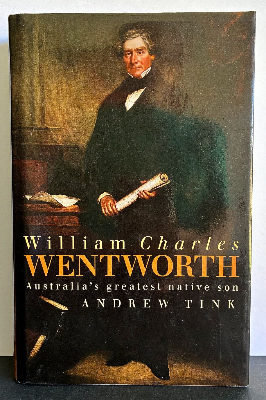William Charles Wentworth: Australia&#39;s Greatest Native Son by Andrew Tink