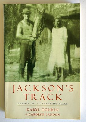 Jackson’s Track: Memoir of a Dreamtime Place by Daryl Tonkin &amp; Carolyn Landon