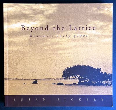 Beyond the Lattice: Broome&#39;s Early Years by Susan Sickert