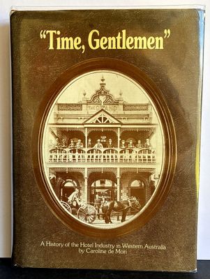 Time, Gentlemen: A History of the Hotel Industry in Western Australia by Caroline de Mori