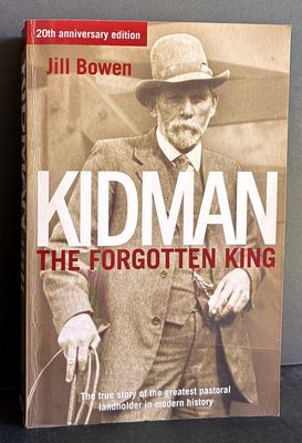 Kidman: The Forgotten King: The True Story of the Greatest Pastoral Landholder in Modern History by Jill Bowen