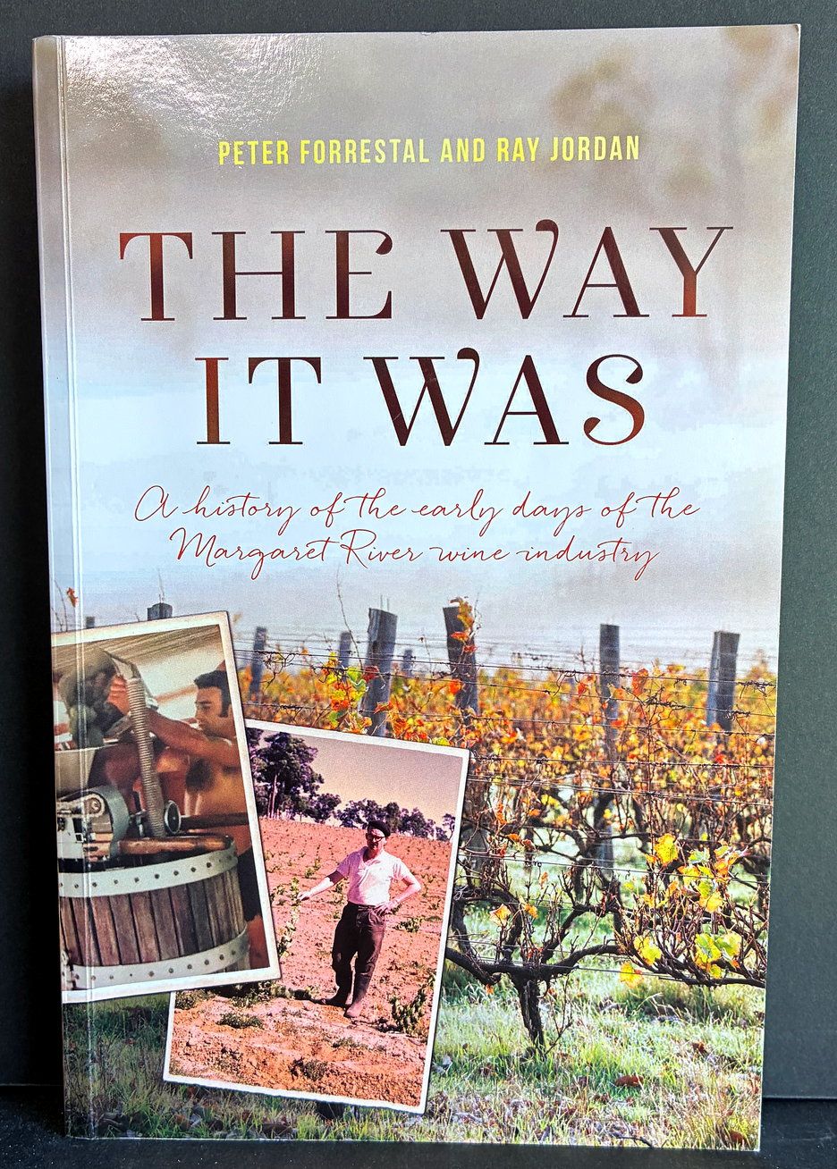 The Way it Was: A History of the Early Years of the Margaret River Wine Industry by Peter Forrestal and Ray Jordan