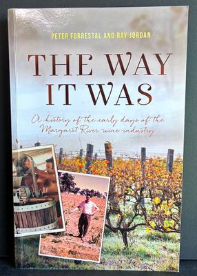 The Way it Was: A History of the Early Years of the Margaret River Wine Industry by Peter Forrestal and Ray Jordan