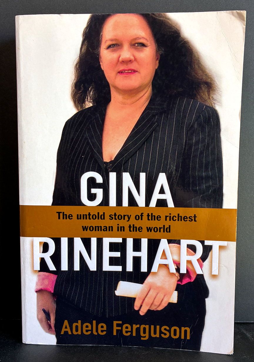 Gina Rinehart: The Untold Story of the Richest Person in Australian History by Adele Ferguson