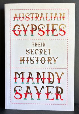 Australian Gypsies: Their Secret History by Mandy Sayer