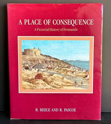 A Place of Consequence: A Pictorial History of Fremantle by R Reece and R Pascoe