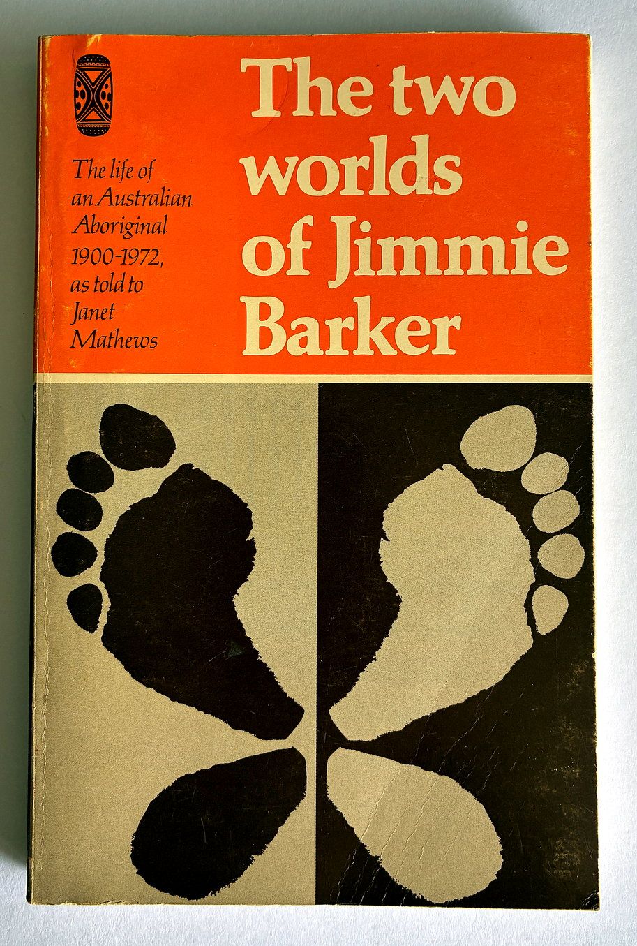 The Two Worlds of Jimmie Barker: The Life of an Australian Aboriginal 1900-1972 by Janet Mathews
