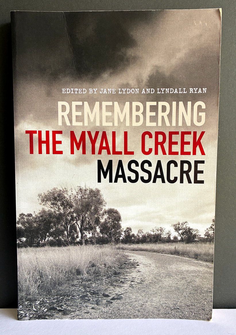 Remembering the Myall Creek Massacre edited by Jane Lydon and Lyndall Ryan