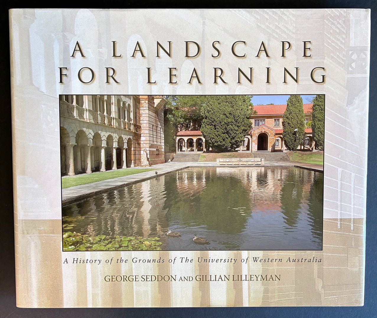 A Landscape for Learning: A History of the Grounds of the University of Western Australia by George Seddon and Gillian Lilleyman