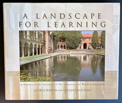 A Landscape for Learning: A History of the Grounds of the University of Western Australia by George Seddon and Gillian Lilleyman