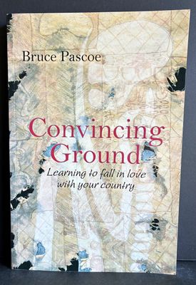 Convincing Ground: Learning to Fall in Love with Your Country by Bruce Pascoe