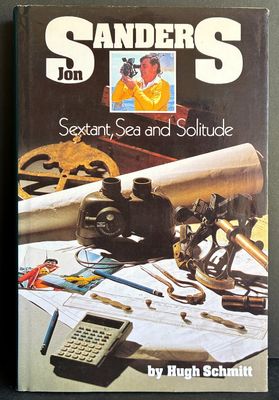 Sanders, Sextant Sea and Solitude: Hugh Schmitt's Account of Jon Sanders' Record-Breaking Triple Circumnavigation