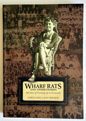 Wharf Rats and Other Stories: 100 Years of Growing up in Fremantle [South Terrace Fremantle Primary School] by Karen Lang and Jan Newman