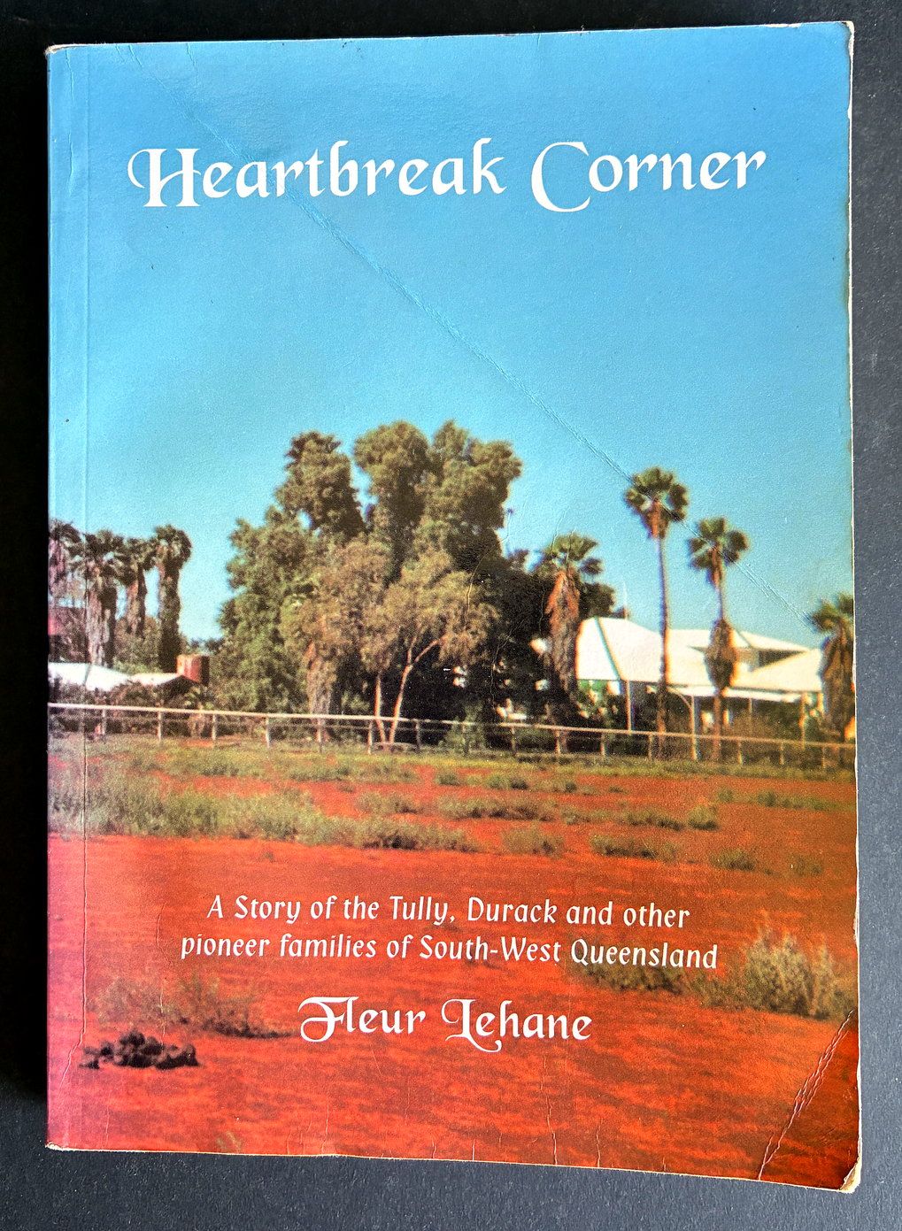 Heartbreak Corner: A Story of the Tully, Durack and Other Pioneer Families in South-West Queensland by Fleur Lehane