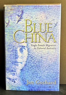 Blue China: Single Female Migration to Colonial Australia by Jan Gothard