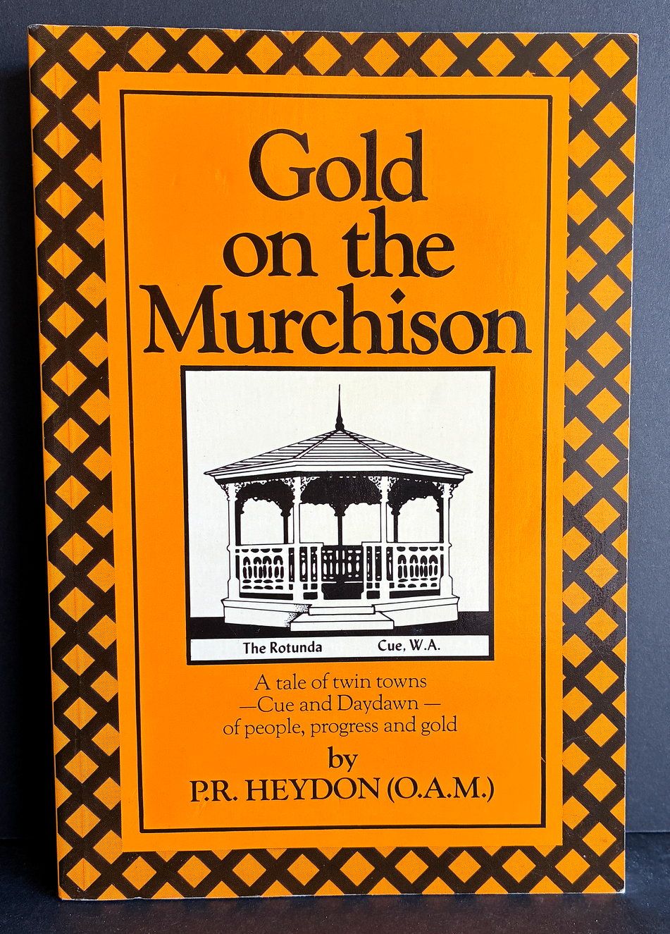 Gold on the Murchison: A Tale of Twin Towns - Cue and Daydawn: of People, Progress and Gold by P R Heydon