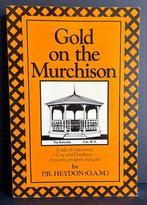 Gold on the Murchison: A Tale of Twin Towns - Cue and Daydawn: of People, Progress and Gold by P R Heydon