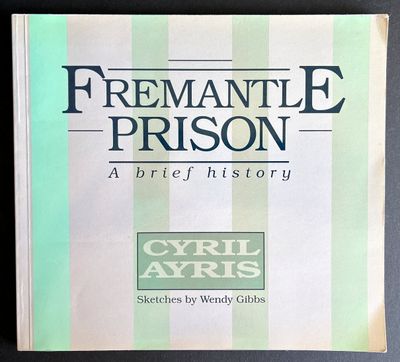 Fremantle Prison: A Brief History by Cyril Ayris