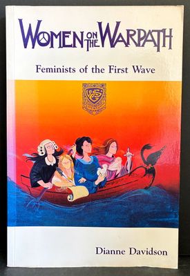 Women on the Warpath: Feminists of the First Wave by Dianne Davidson