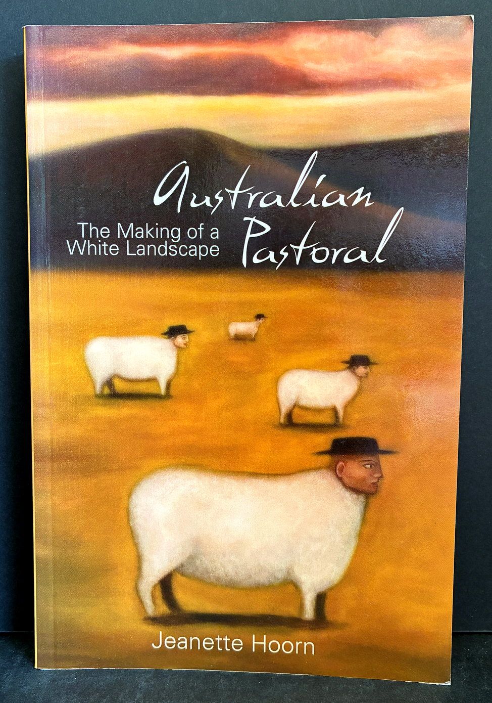 Australian Pastoral: The Making of a White Landscape by Jeanette Hoorn