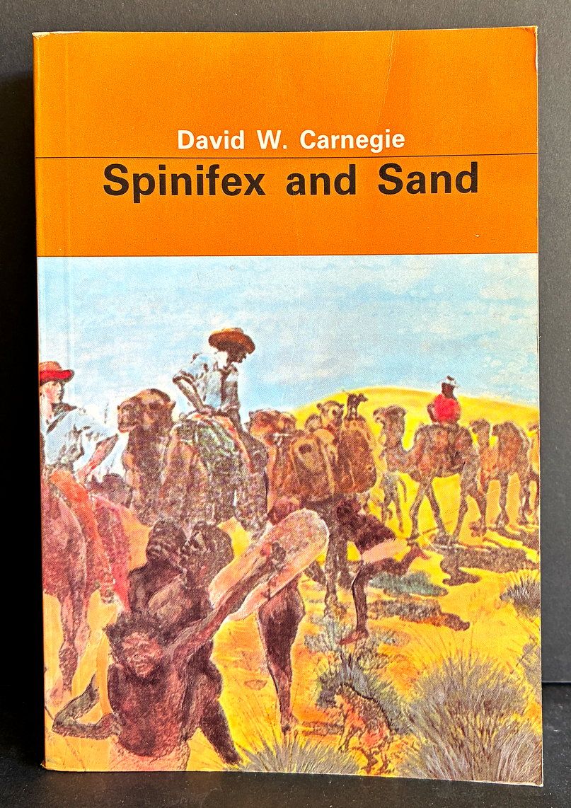Spinifex and Sand: A Narrative of Five Years Pioneering and Exploration in Western Australia by David W Carnegie
