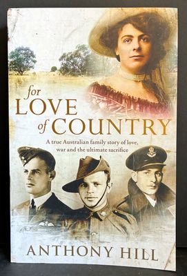 For Love of Country: A True Australian Family Story of Love, War and the Ultimate Sacrifice by Anthony Hill