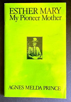 Esther Mary: My Pioneer Mother by Agnes Melda Prince